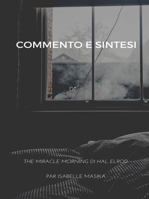 cover image of COMMENTO E SINTESI DI "THE MIRACLE MORNING DI HAL ELROD (Il mattino miracoloso di Hal Elrod) "